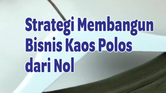 Strategi Membangun Bisnis Kaos Polos dari Nol